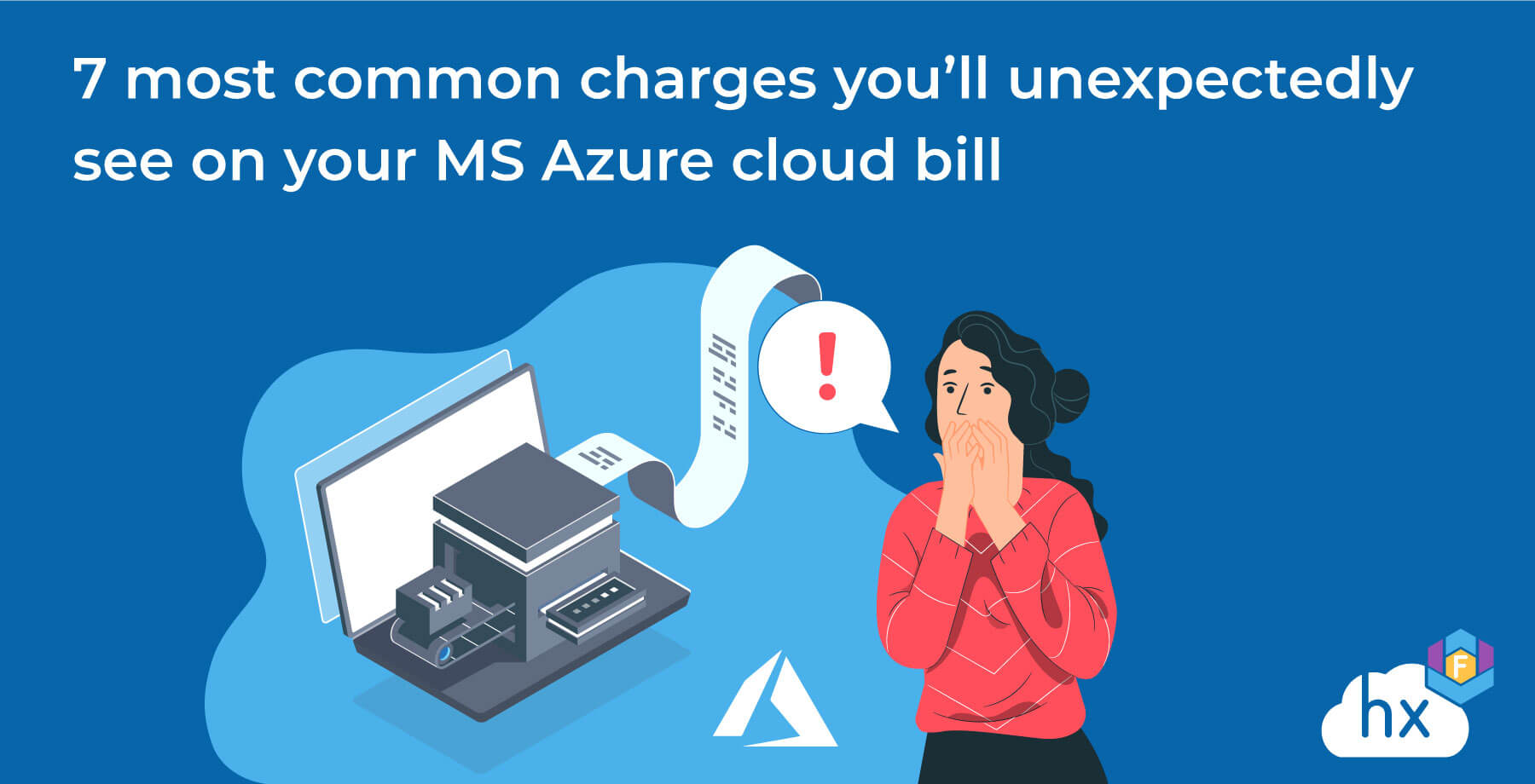 The 7 most common charges you’ll unexpectedly see on your MS Azure